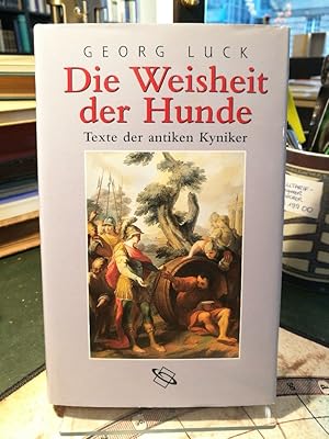 Die Weisheit der Hunde. Texte der antiken Kyniker in deutscher Übersetzung mit Erläuterungen.