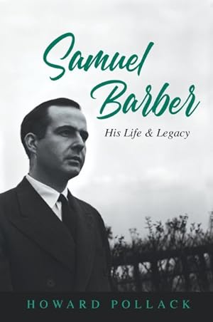 Image du vendeur pour Samuel Barber : His Life and Legacy mis en vente par GreatBookPrices