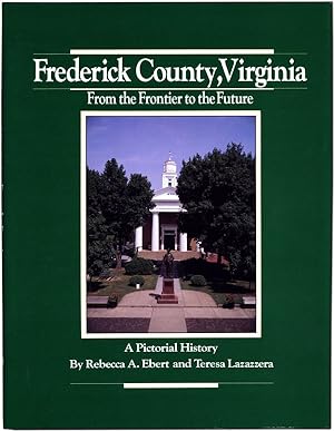 Bild des Verkufers fr Frederick County, Virginia: From the Frontier to the Future. A Pictorial History zum Verkauf von Lorne Bair Rare Books, ABAA