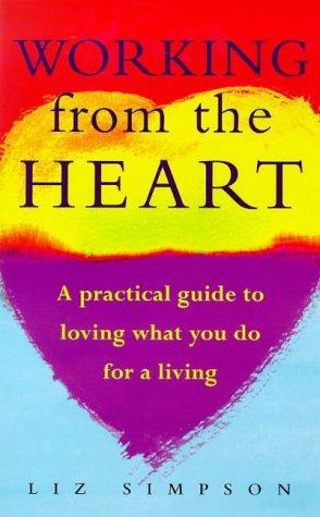 Bild des Verkufers fr Working from the Heart: How to Love What You Do for a Living zum Verkauf von WeBuyBooks