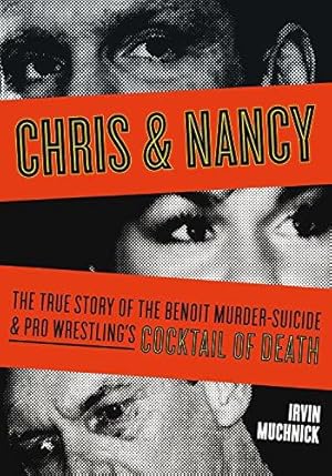 Bild des Verkufers fr Chris and Nancy: The True Story of the Benoit Murder-Suicide and Pro Wrestling's Cocktail Of Death zum Verkauf von WeBuyBooks