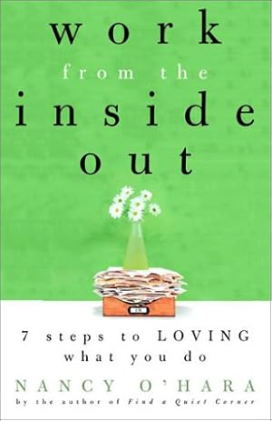 Seller image for Work from the Inside Out: Seven Steps to Loving What You Do for sale by WeBuyBooks