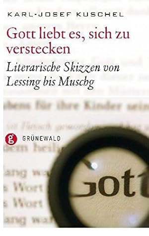 Gott liebt es, sich zu verstecken: Literarische Skizzen von Lessing bis Muschg.