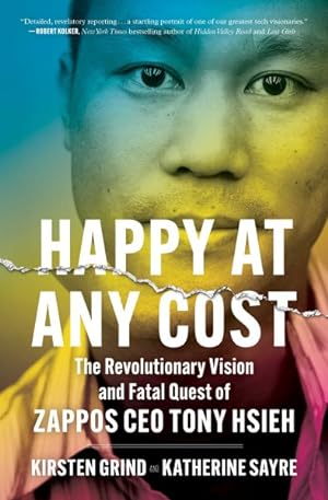 Seller image for Happy at Any Cost : The Revolutionary Vision and Fatal Quest of Zappos Ceo Tony Hsieh for sale by GreatBookPrices