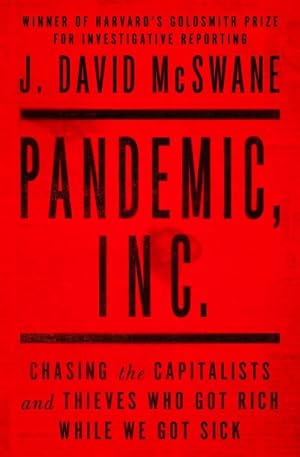 Imagen del vendedor de Pandemic, Inc. : Chasing the Capitalists and Thieves Who Got Rich While We Got Sick a la venta por GreatBookPrices