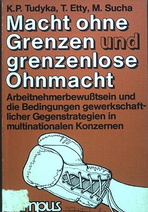 Bild des Verkufers fr Macht ohne Grenzen und grenzenlose Ohnmacht : Arbeitnehmerbewusstsein u.d. Bedingungen gewerkschaftl. Gegenstrategien in multinationalen Konzernen. zum Verkauf von books4less (Versandantiquariat Petra Gros GmbH & Co. KG)