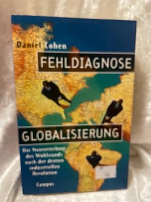 Bild des Verkufers fr Fehldiagnose Globalisierung: Die Neuverteilung des Wohlstands nach der dritten industriellen Revolution Die Neuverteilung des Wohlstands nach der dritten industriellen Revolution zum Verkauf von Antiquariat Jochen Mohr -Books and Mohr-