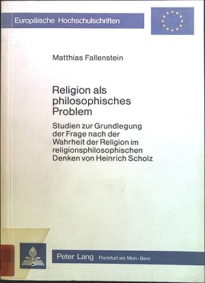 Seller image for Religion als philosophisches Problem : Studien zur Grundlegung d. Frage nach d. Wahrheit d. Religion im religionsphilos. Denken von Heinrich Scholz. Europische Hochschulschriften / Reihe 23 / Theologie ; Bd. 160 for sale by books4less (Versandantiquariat Petra Gros GmbH & Co. KG)