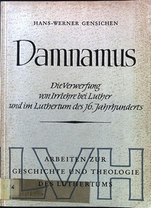 Immagine del venditore per Damnamus: Die Verwerfung von Irrlehre bei Luther und im Luthertum des 16. Jahrhunderts. Arbeiten zur Geschichte und Theologie des Luthertums, Band 1. venduto da books4less (Versandantiquariat Petra Gros GmbH & Co. KG)