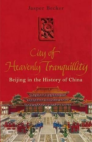 Seller image for City of Heavenly Tranquillity: Beijing in the History of China for sale by WeBuyBooks