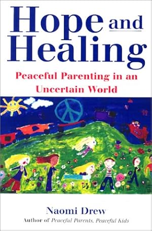 Bild des Verkufers fr Hope and Healing: Peaceful Parenting in an Uncertain World zum Verkauf von WeBuyBooks