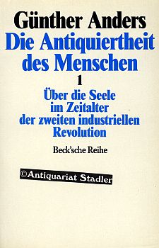 Bild des Verkufers fr Die Antiquiertheit des Menschen. Band 1: ber die Seele im Zeitalter der zweiten industriellen Revolution. Beck'sche Reihe 319. zum Verkauf von Antiquariat im Kloster