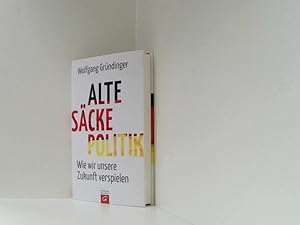 Seller image for Alte-Scke-Politik: Wie wir unsere Zukunft verspielen wie wir unsere Zukunft verspielen for sale by Book Broker