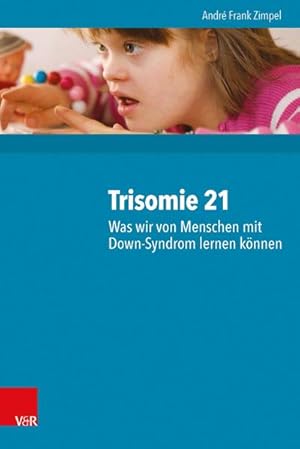 Bild des Verkufers fr Trisomie 21 - Was wir von Menschen mit Down-Syndrom lernen knnen zum Verkauf von Rheinberg-Buch Andreas Meier eK