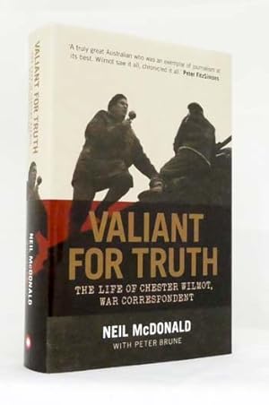 Valiant For Truth. The Life of Chester Wilmot, War Correspondent