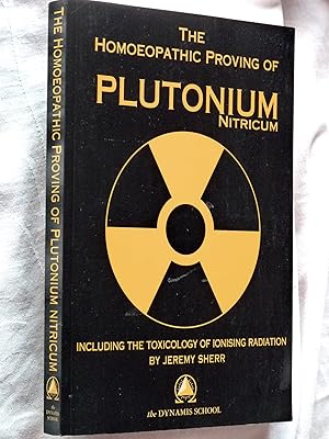 Seller image for The Homeopathic Proving of Plutonium Nitricum: Including the Toxicology of Ionising Radiation for sale by Superbbooks