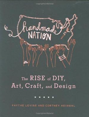Imagen del vendedor de Handmade Nation: The Rise of DIY, Art, Craft, and Design a la venta por WeBuyBooks