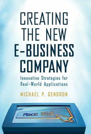 Imagen del vendedor de Creating the New E-business Company: Innovative Strategies for Real-world Applications a la venta por WeBuyBooks