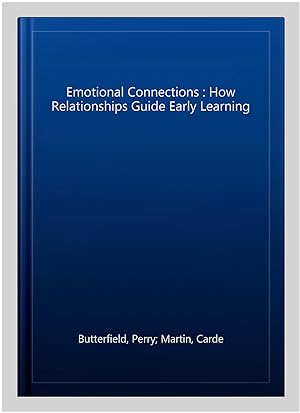 Image du vendeur pour Emotional Connections : How Relationships Guide Early Learning mis en vente par GreatBookPrices