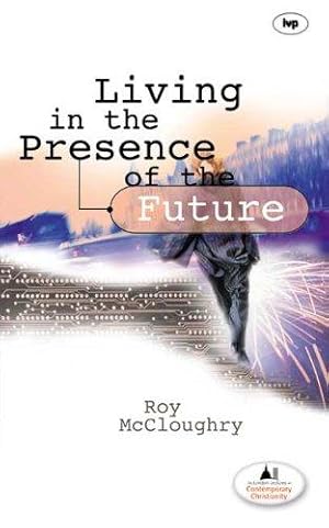 Bild des Verkufers fr Living in the presence of the future (London lectures in contemporary Christianity) zum Verkauf von WeBuyBooks