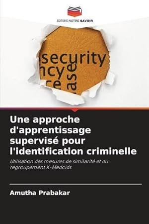 Imagen del vendedor de Une approche d'apprentissage supervis pour l'identification criminelle : Utilisation des mesures de similarit et du regroupement K-Medoids a la venta por AHA-BUCH GmbH