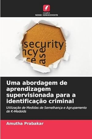 Imagen del vendedor de Uma abordagem de aprendizagem supervisionada para a identificao criminal : Utilizao de Medidas de Semelhana e Agrupamento de K-Medoids a la venta por AHA-BUCH GmbH