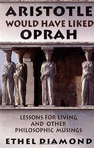 Bild des Verkufers fr Aristotle Would Have Liked Oprah: Lessons for Living and Other Philosophic Musing zum Verkauf von Reliant Bookstore