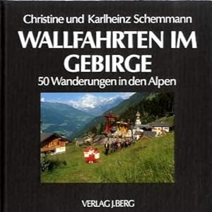 Wallfahrten im Gebirge : 50 Wanderungen in den Alpen.
