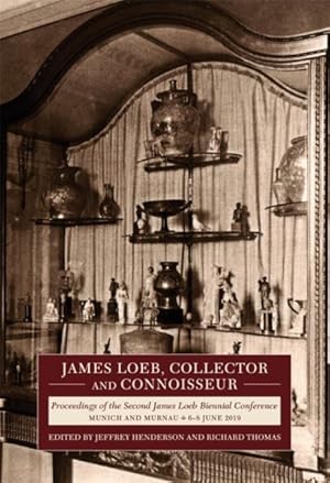 Seller image for James Loeb, Collector and Connoisseur : Proceedings of the Second James Loeb Biennial Conference, Munich and Murnau 6?8 June 2019 for sale by GreatBookPrices