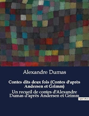 Seller image for Contes dits deux fois (Contes d'aprs Andersen et Grimm) : Un recueil de contes d'Alexandre Dumas d'aprs Andersen et Grimm for sale by AHA-BUCH GmbH