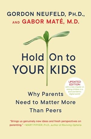 Bild des Verkufers fr Hold on to Your Kids : Why Parents Need to Matter More Than Peers zum Verkauf von GreatBookPrices