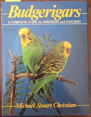 Budgerigars: A Complete Guide for Breeders and Fanciers