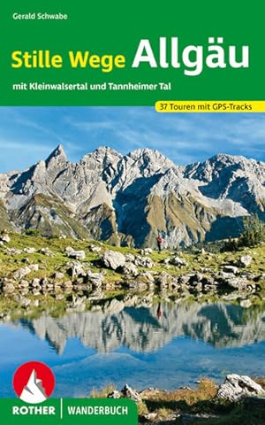 Stille Wege Allgäu. 37 Touren. Mit GPS-Tracks. Mit Kleinwalsertal und Tannheimer Tal. 37 Touren. ...