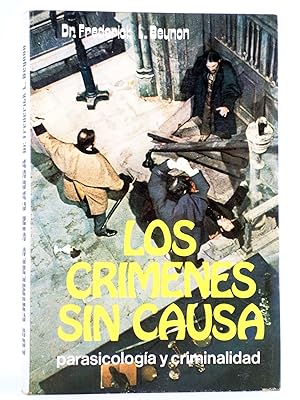 LOS CRÍMENES SIN CAUSA. PARAPSICOLOGÍA Y CRIMINALIDAD (Dr. Frederick L. Beynon) 1981. OFRT