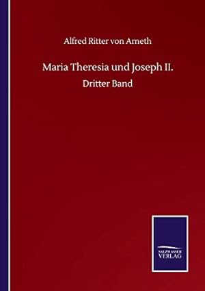 Bild des Verkufers fr Maria Theresia und Joseph II.: Dritter Band zum Verkauf von WeBuyBooks
