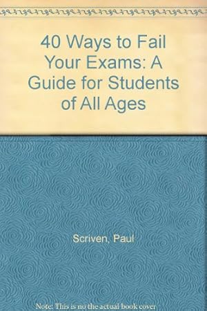 Bild des Verkufers fr 40 Ways to Fail Your Exams: A Guide for Students of All Ages zum Verkauf von WeBuyBooks