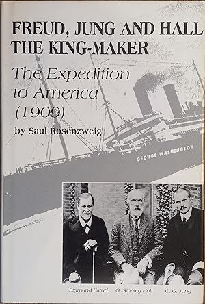 Freud, Jung and Hall the King-Maker: The Expedition to America (1909)