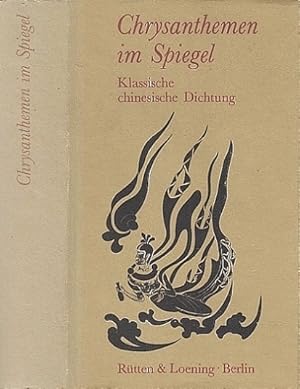 Chrysanthemen im Spiegel. Klassiche chinesische Dichtungen. Herausgegeben aus dem Chinesischen üb...