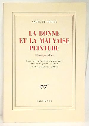 La Bonne et la mauvaise peinture. Chroniques d'art. Edition préfacée et établie par Françoise Cac...