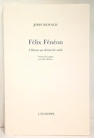 Félix Fénéon. L'homme qui désirait être oublié. Traduit de l'anglais par Alice Bellony.