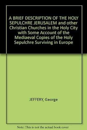 Bild des Verkufers fr A BRIEF DESCRIPTION OF THE HOLY SEPULCHRE JERUSALEM and other Christian Churches in the Holy City with Some Account of the Mediaeval Copies of the Holy Sepulchre Surviving in Europe zum Verkauf von WeBuyBooks