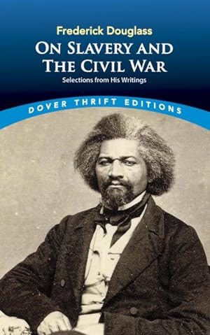 Seller image for Frederick Douglass on Slavery and the Civil War Mpn : Selections from His Writings for sale by GreatBookPrices