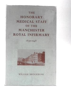 Imagen del vendedor de The Honorary Medical Staff of the Manchester Royal Infirmary, 1830-1948 a la venta por World of Rare Books