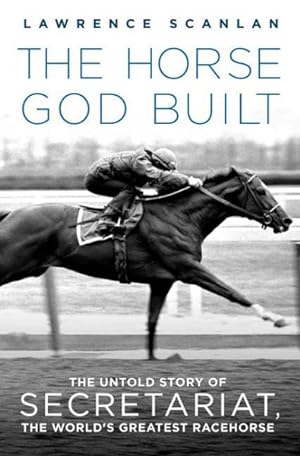 Bild des Verkufers fr Horse God Built : The Untold Story of Secretariat, the World's Greatest Racehorse zum Verkauf von GreatBookPrices