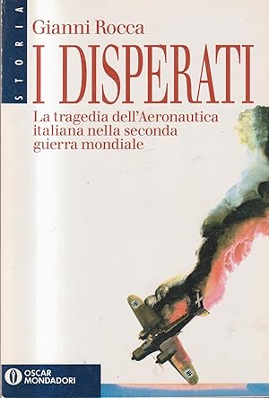 I disperati. La tragedia dell'aeronautica italiana nella seconda guerra mondiale