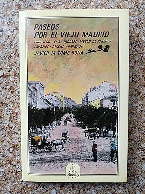 Paseos por el viejo Madrid : [Progreso, Embajadores, Mesón de Paredes, Lavapiés, Atocha, Parnaso]