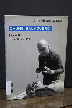 Jaume Balagueró. En nombre de la oscuridad.- Olivares Merino, Julio Ángel.