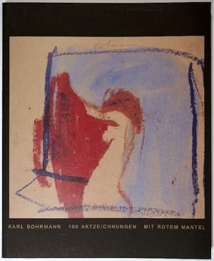 Karl Bohrmann. Mit rotem Mantel. 100 Aktzeichnungen. Und ein Gespräch mit Anna Weber.