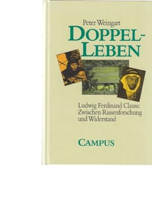 Doppel-Leben. Ludwig Ferdinand Clauss. Zwischen Rassenforschung und Widerstand. Von Peter Weingart.