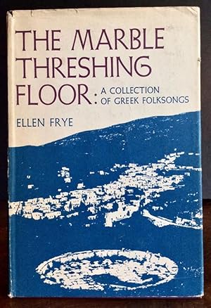 Seller image for THE MARBLE THRESHING FLOOR A COLLECTION OF GREEK FOLKSONGS for sale by Elder Books